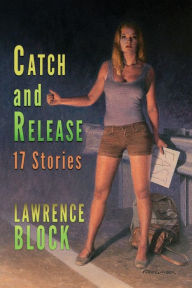 Title: Catch and Release, Author: Lawrence Block