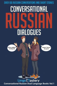 Title: Conversational Russian Dialogues: Over 100 Russian Conversations and Short Stories, Author: Lingo Mastery