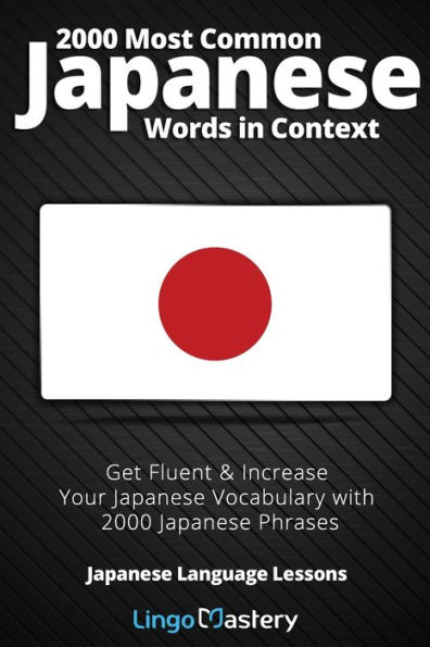 2000 Most Common Japanese Words in Context: Get Fluent & Increase Your Japanese Vocabulary with 2000 Japanese Phrases