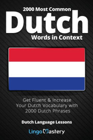 Title: 2000 Most Common Dutch Words in Context: Get Fluent & Increase Your Dutch Vocabulary with 2000 Dutch Phrases, Author: Lingo Mastery