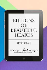 Title: Billions of Beautiful Hearts, Author: Kevin Craig