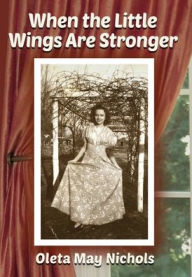 Title: When the Little Wings Are Stronger, Author: Oleta May Nichols