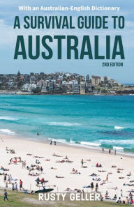 Title: A Survival Guide to Australia and Australian-English Dictionary, Author: Rusty Geller