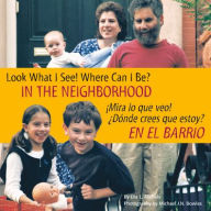 Title: Look What I See! Where Can I Be? In the Neighborhood / ¡Mira lo que veo! ¿Dónde crees que estoy? En el barrio, Author: Dia L. Michels