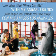 Title: Look What I See! Where Can I Be? With My Animal Friends / ¡Mira lo que veo! ¿Dónde crees que estoy? Con mis amigos los animales, Author: Dia L. Michels