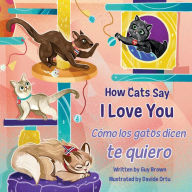 Title: How Cats Say I Love You / Cómo los gatos dicen te quiero, Author: Guy Brown