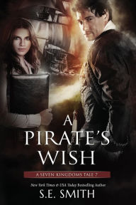 Title: A Pirate's Wish: A Seven Kingdoms Tale 7, Author: S. E. Smith