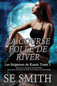 Title: La Course folle de River: Les Seigneurs de Kassis Tome 1, Author: S. E. Smith