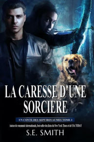 Title: La Caresse d'une Sorcière: Un Conte des Sept Royaumes Tome 3, Author: S.E. Smith