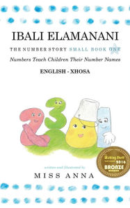 Title: The Number Story 1 IBALI ELAMANANI: Small Book One English-Xhosa, Author: Anna Miss