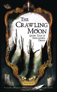 Title: The Crawling Moon: Queer Tales of Inescapable Dread, Author: Dave Ring