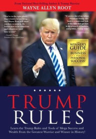 Title: Trump Rules: Learn the Trump Rules and Tools of Mega Success and Wealth From the Greatest Warrior and Winner in History!, Author: Wayne Allyn Root