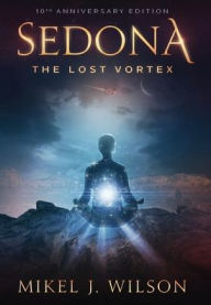 Title: Sedona, The Lost Vortex, Author: Mikel J Wilson