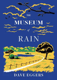 Title: The Museum of Rain, Author: Dave Eggers