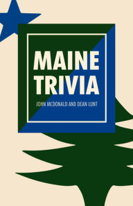Title: Maine Trivia: A Storyteller's Useful Guide to Useless Information, Author: John McDonald