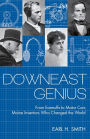 Downeast Genius: From Earmuffs to Motor Cars, Maine Inventors who Changed the World
