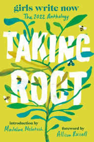 Title: Taking Root: The Girls Write Now 2022 Anthology, Author: Girls Write Now
