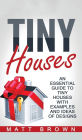 Tiny Houses: An Essential Guide to Tiny Houses with Examples and Ideas of Design