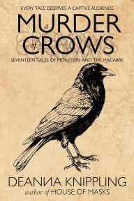 Title: A Murder of Crows: Seventeen Tales of Monsters and the Macabre, Author: Deanna Knippling