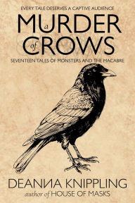 Title: A Murder of Crows: Seventeen Tales of Monsters and the Macabre, Author: DeAnna Knippling