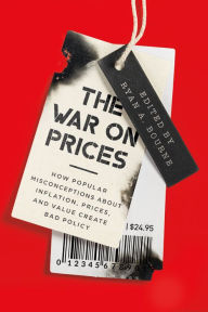 Title: The War on Prices: How Popular Misconceptions about Inflation, Prices, and Value Create Bad Policy, Author: Ryan A. Bourne