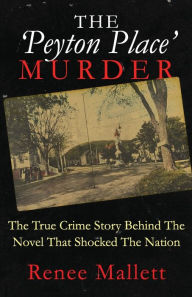 Title: The 'Peyton Place' Murder: The True Crime Story Behind The Novel That Shocked The Nation, Author: Renee Mallett