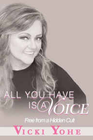 E book for download All You Have is a Voice: Free from a Hidden Cult in English by Vicki Yohe