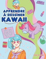 Title: Apprendre ï¿½ dessiner Kawaii: Apprenez ï¿½ dessiner plus de 100 dessins super mignons - animaux, chibi, objets, fleurs, nourriture, crï¿½atures magiques et plus encore!, Author: Aimi Aikawa