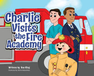 Title: Charlie Visits the Fire academy, Author: Dan King