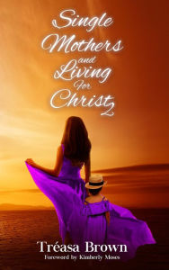 Title: Single Mothers and Living For Christ 2, Author: Tréasa Brown