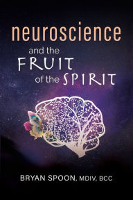 Title: Neuroscience and the Fruit of the Spirit, Author: Bryan Spoon