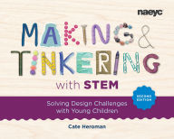 Title: Making and Tinkering with STEM: Solving Design Challenges with Young Children, Second Edition, Author: Cate Heroman