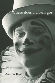 Title: Where does a clown go?, Author: Andrew Rose