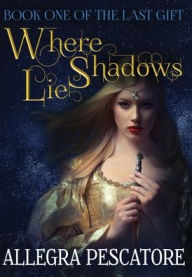Title: Where Shadows Lie, Author: Allegra Pescatore
