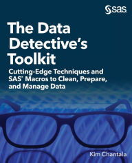 Title: The Data Detective's Toolkit: Cutting-Edge Techniques and SAS Macros to Clean, Prepare, and Manage Data, Author: Kim Chantala