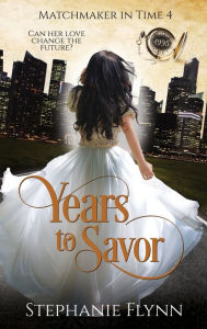 Title: Years to Savor: A Steamy Time Travel Romance, Author: Stephanie Flynn