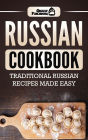 Russian Cookbook: Traditional Russian Recipes Made Easy