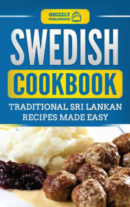 Title: Swedish Cookbook: Traditional Swedish Recipes Made Easy, Author: Grizzly Publishing