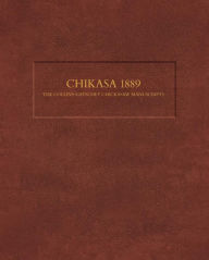 Title: Chikasa 1889: The Collins-Gatschet Chickasaw Manuscripts, Author: Juliet Morgan PhD