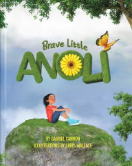 Title: Brave Little Anoli, Author: Gabriel Cannon