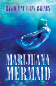 Title: Marijuana Mermaid, Author: David-Matthew Barnes
