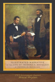 Title: Illustrated Narrative of the Life of Frederick Douglass: 175th Anniversary Edition, Author: Frederick Douglass