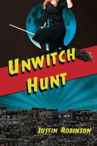 Title: Unwitch Hunt, Author: Justin Robinson