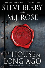 Title: The House of Long Ago: A Cassiopeia Vitt Adventure, Author: M. J. Rose