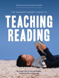 Title: The Ordinary Parent's Guide to Teaching Reading, Revised Edition Instructor Book, Author: Jessie Wise
