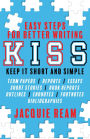 KISS: Keep It Short and Simple: Easy Steps for Better Writing: Keep