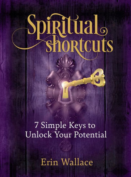 Spiritual Shortcuts: 7 Simple Keys to Unlock Your Potential