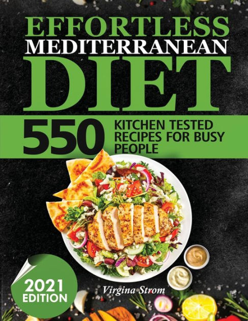 Effortless Mediterrenean Diet 550 Kitchen Tested Recipes For Busy People By Strom Virgina Paperback Barnes Noble