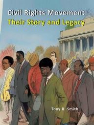 Title: The Civil Rights Movement Their Story and Legacy, Author: Tony R. Smith