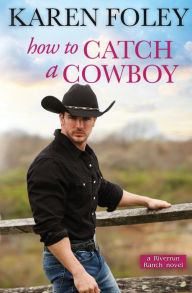 Title: How to Catch a Cowboy, Author: Karen Foley